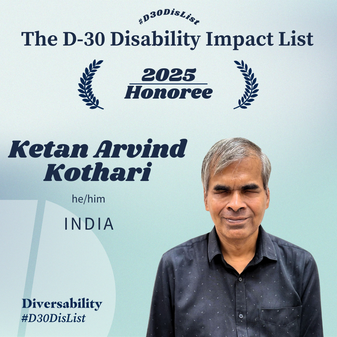 A light blue gradient background with navy blue text has The D-30 Disability Impact List at the top centered above 2025 Honoree which is in between two laurels. Below, text Ketan Arvind Kothari, he/him, India are to the left of a picture of them, which fills the right. At the bottom left corner is text Diversability, #D30DisList.